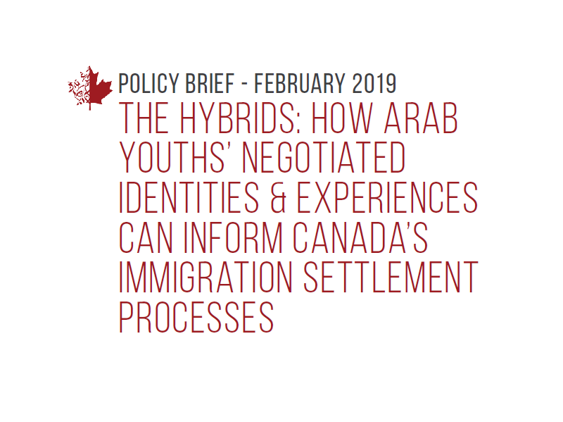 The Hybrids: How Arab Youths’ Negotiated Identities & Experiences Can Inform Canada’s Immigration Settlement Processes
